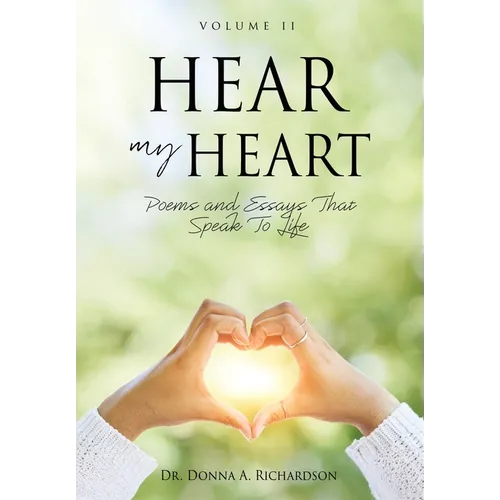 Hear My Heart: Poems and Essays That Speak To Life - Paperback