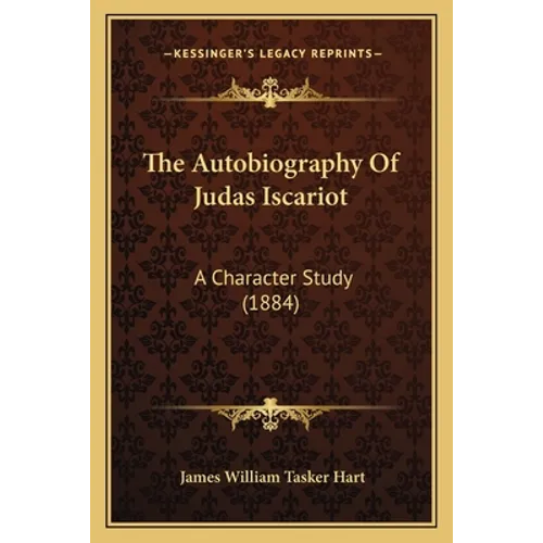 The Autobiography Of Judas Iscariot: A Character Study (1884) - Paperback