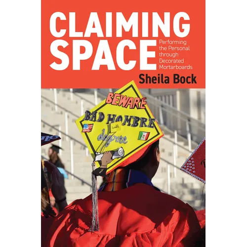 Claiming Space: Performing the Personal Through Decorated Mortarboards - Paperback