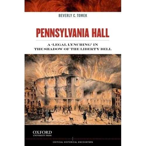 Pennsylvania Hall: A 'legal Lynching' in the Shadow of the Liberty Bell - Paperback