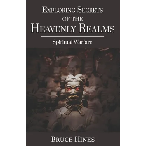 Exploring Secrets of the Heavenly Realms: Spiritual Warfare - Paperback