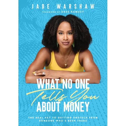 What No One Tells You about Money: The Real Key to Getting Unstuck from Someone Who's Been There - Hardcover