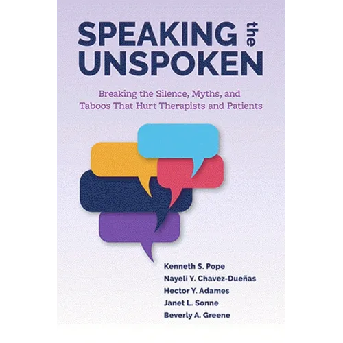 Speaking the Unspoken: Breaking the Silence, Myths, and Taboos That Hurt Therapists and Patients - Paperback