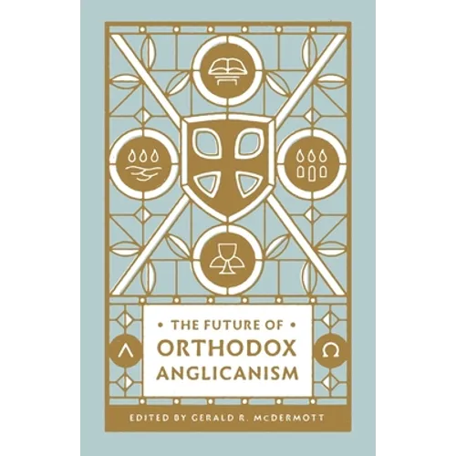 The Future of Orthodox Anglicanism - Paperback