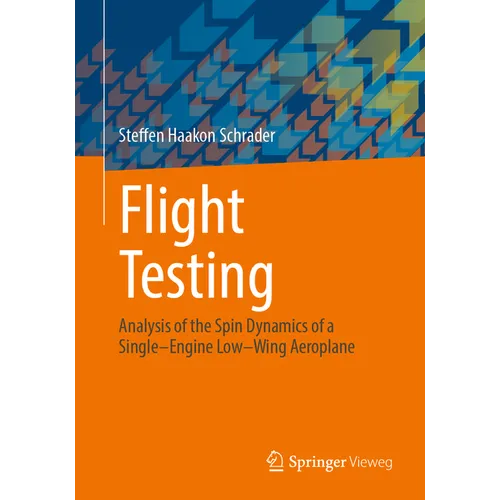 Flight Testing: Analysis of the Spin Dynamics of a Single-Engine Low-Wing Aeroplane - Paperback