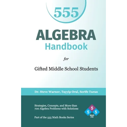 Algebra Handbook for Gifted Middle School Students: Strategies, Concepts, and More Than 700 Problems with Solutions - Paperback