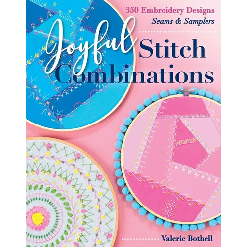 Joyful Stitch Combinations: 350 Embroidery Designs; Seams & Samplers - Paperback
