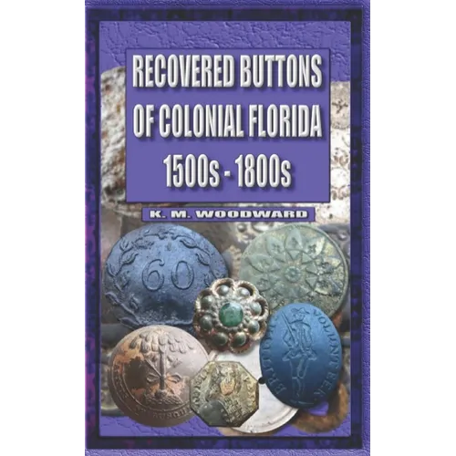 Recovered Buttons of Colonial Florida 1500s - 1800s - Paperback