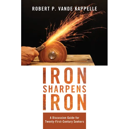 Iron Sharpens Iron: A Discussion Guide for Twenty-First-Century Seekers - Hardcover