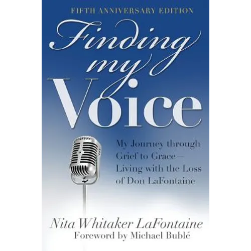 Finding My Voice: My Journey Through Grief to Grace--Living with the Loss of Don LaFontaine, Fifth Anniversary Edition - Paperback