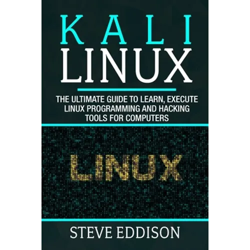 Kali Linux: The ultimate guide to learn, execute linux programming and Hacking tools for computers - Paperback
