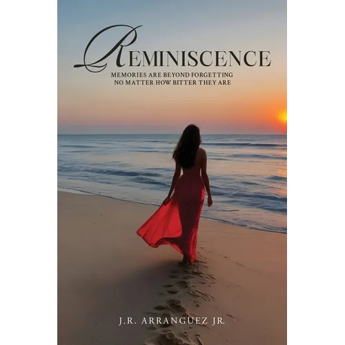 Reminiscence: Memories Are Beyond Forgetting No Matter How Bitter They Are - Paperback