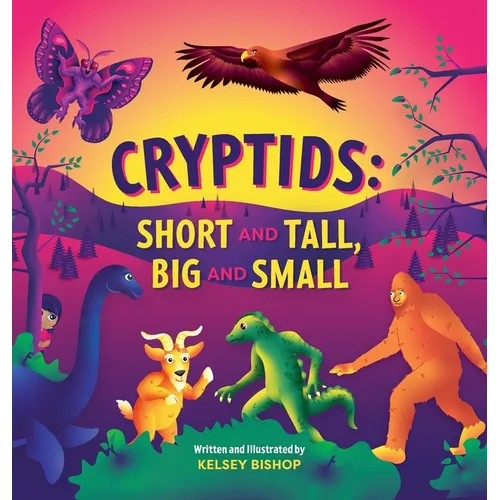 Cryptids: Short and Tall, Big and Small - Hardcover