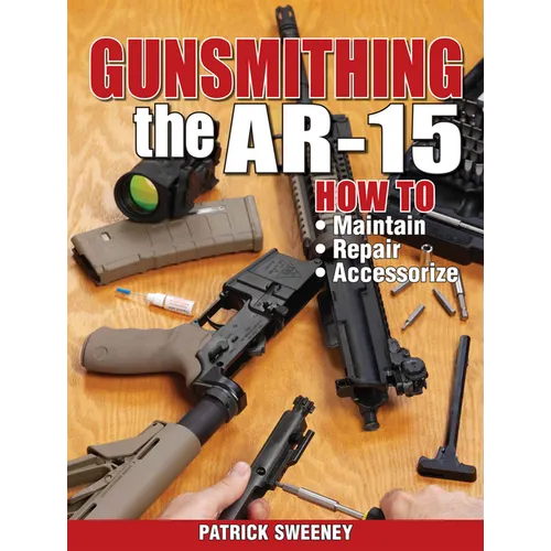Gunsmithing the Ar-15, Vol. 1: How to Maintain, Repair, and Accessorize - Paperback