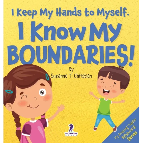 I Keep My Hands to Myself. I Know My Boundaries!: An Affirmation-Themed Toddler Book About Boundaries (Ages 2-4) - Hardcover