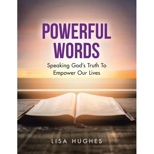 Powerful Words: Speaking God's Truth to Empower Our Lives - Paperback