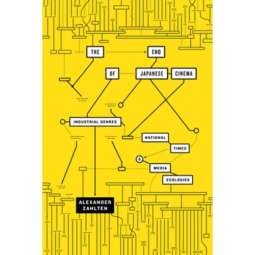 The End of Japanese Cinema: Industrial Genres, National Times, and Media Ecologies - Paperback
