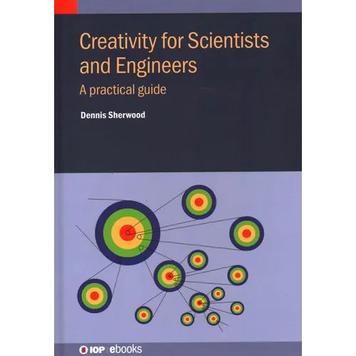 Creativity for Scientists and Engineers: A practical guide - Hardcover