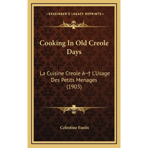 Cooking In Old Creole Days: La Cuisine Creole A L'Usage Des Petits Menages (1903) - Hardcover