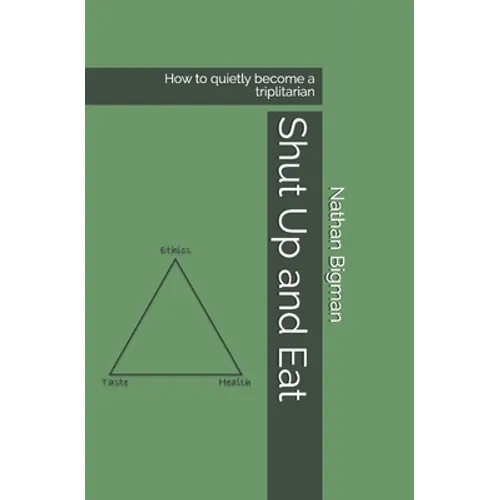 Shut Up and Eat: How to quietly become a triplitarian - Paperback