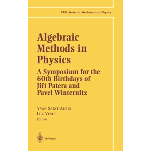 Algebraic Methods in Physics: A Symposium for the 60th Birthdays of Jiri Patera and Pavel Winternitz - Hardcover