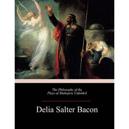The Philosophy of the Plays of Shakspere Unfolded - Paperback