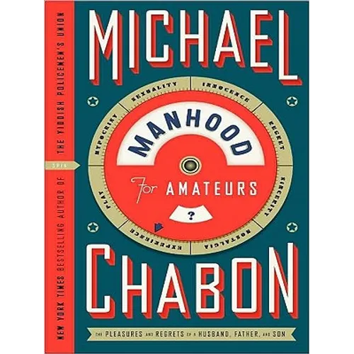Manhood for Amateurs: The Pleasures and Regrets of a Husband, Father, and Son - Paperback