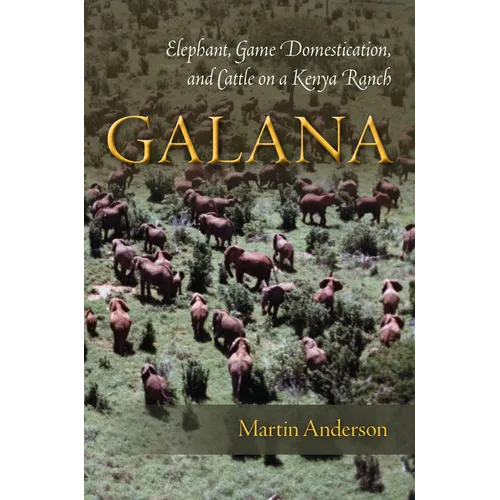 Galana: Elephant, Game Domestication, and Cattle on a Kenya Ranch - Hardcover