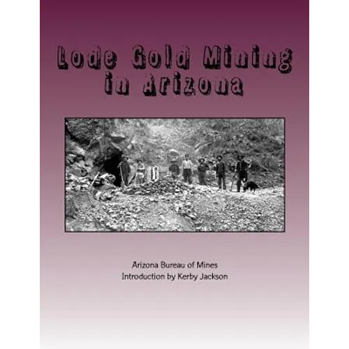 Lode Gold Mining in Arizona - Paperback