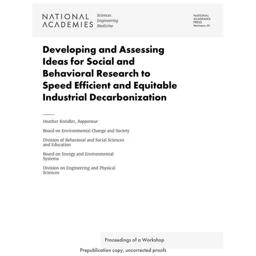Developing and Assessing Ideas for Social and Behavioral Research to Speed Efficient and Equitable Industrial Decarbonization: Proceedings of a Worksh - Paperback