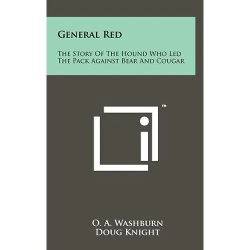 General Red: The Story Of The Hound Who Led The Pack Against Bear And Cougar - Hardcover