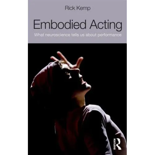Embodied Acting: What Neuroscience Tells Us About Performance - Paperback