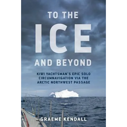 To the Ice and Beyond: Sailing Solo Across 32 Oceans and Seaways - Paperback