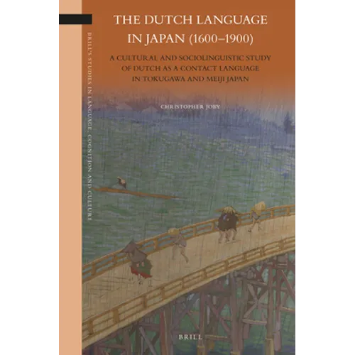 The Dutch Language in Japan (1600-1900): A Cultural and Sociolinguistic Study of Dutch as a Contact Language in Tokugawa and Meiji Japan - Paperback