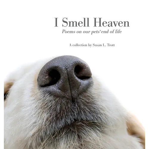 I Smell Heaven: Poems on our pets' end of life - Hardcover