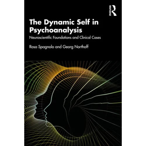 The Dynamic Self in Psychoanalysis: Neuroscientific Foundations and Clinical Cases - Paperback