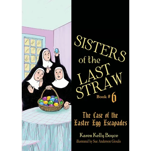 Sisters of the Last Straw Vol 6: The Case of the Easter Egg Escapades Volume 6 - Paperback