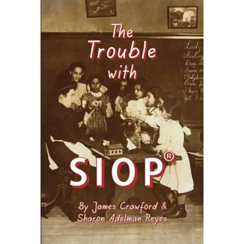 The Trouble with SIOP(R): How a Behaviorist Framework, Flawed Research, and Clever Marketing Have Come to Define - and Diminish - Sheltered Instructio - Paperback