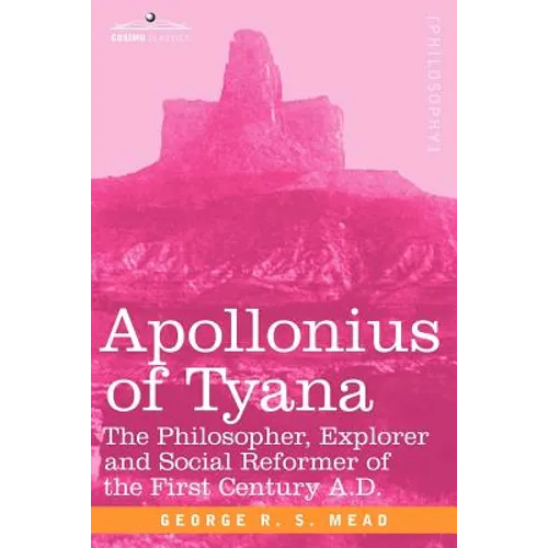 Apollonius of Tyana: The Philosopher, Explorer and Social Reformer of the First Century A.D - Paperback