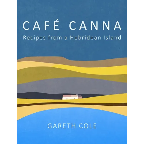 Cafe Canna: Recipes from a Hebridean Island - Hardcover