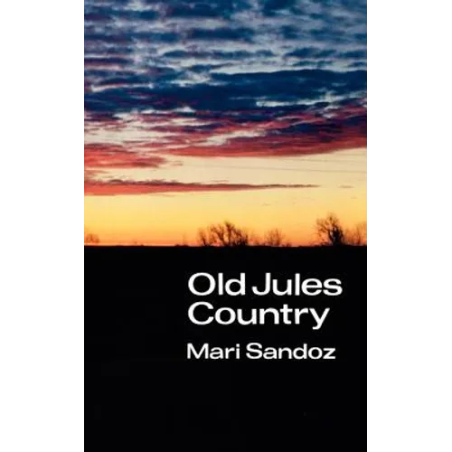 Old Jules Country: A Selection from Old Jules and Thirty Years of Writing Since the Book Was Published - Paperback
