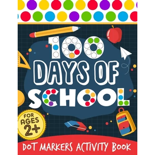 100 Days Of School: Dot Markers Activity Book 100 Days Smarter Teacher Student 100th Day of school Coloring Book For Kids Do a dot Kinderg - Paperback