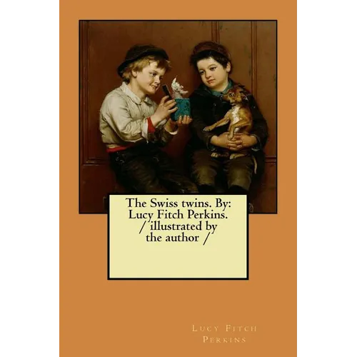 The Swiss twins. By: Lucy Fitch Perkins. / illustrated by the author / - Paperback