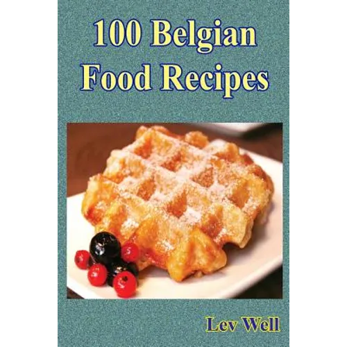 100 Belgian Food Recipes - Paperback