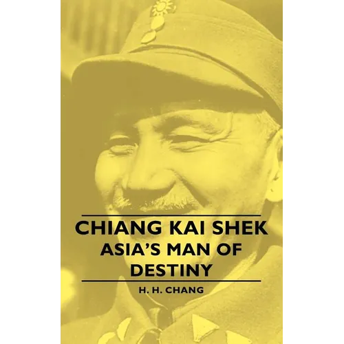 Chiang Kai Shek - Asia's Man of Destiny - Paperback