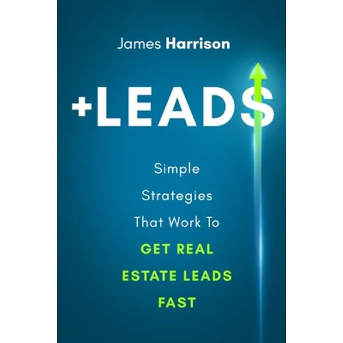 +Leads: Simple Strategies That Work To Get Real Estate Leads Fast - Paperback