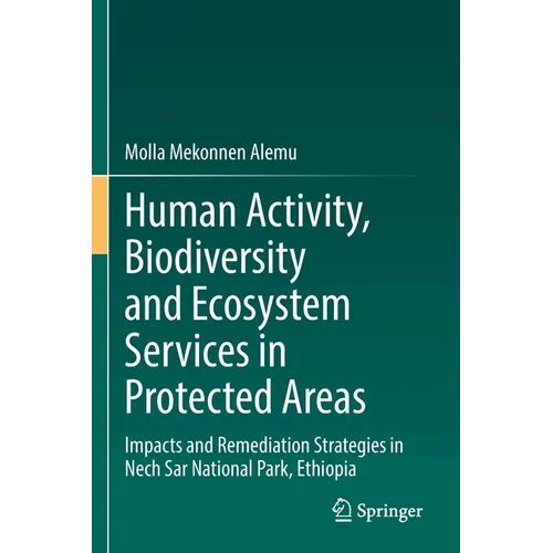Human Activity, Biodiversity and Ecosystem Services in Protected Areas: Impacts and Remediation Strategies in Nech Sar National Park, Ethiopia - Paperback