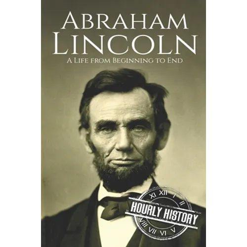 Abraham Lincoln: A Life from Beginning to End - Paperback