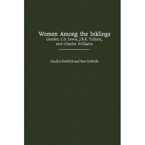 Women Among the Inklings: Gender, C. S. Lewis, J.R.R. Tolkien, and Charles Williams - Hardcover