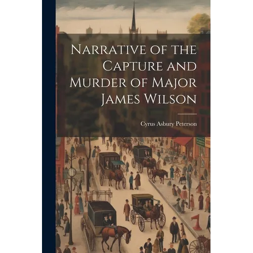 Narrative of the Capture and Murder of Major James Wilson - Paperback